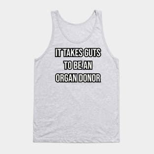 It takes guts to be an organ donor. Tank Top